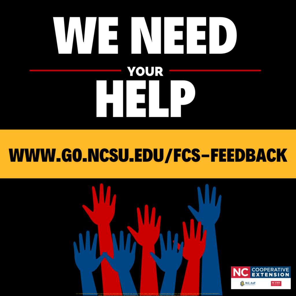 We need your help! Take our survey at www.go.ncsu.edu/fcs-feedback