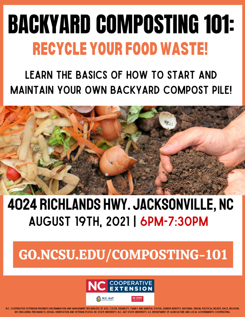 Backyard Composting 101 Recycle your food waste! Learn the basics of how to start and maintain your own backyard compost pile. WHEN: Thursday, August 19th, 2021 | 6 p.m.-7:30 p.m. WHERE: Our office! 4024 Richlands Hwy. Jacksonville, NC Limited spots available - Register on Eventbrite using the link: www.go.ncsu.edu/composting-101